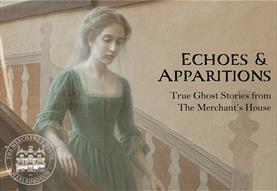Echoes & Apparitions - true ghost stories from The Merchant's House