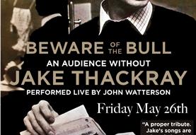Beware of the Bull - an audience without Jake Thackray