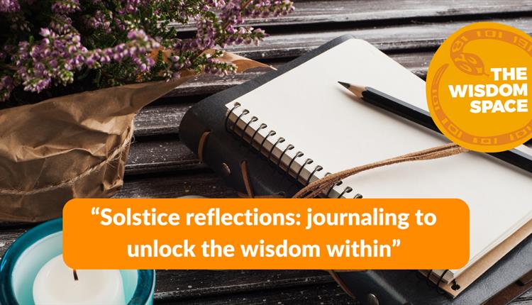 "Solstice reflections: journaling to unlock the wisdom within"