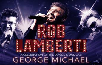 Rob Lamberti -- A Celebration of the Songs & Music of George Michael